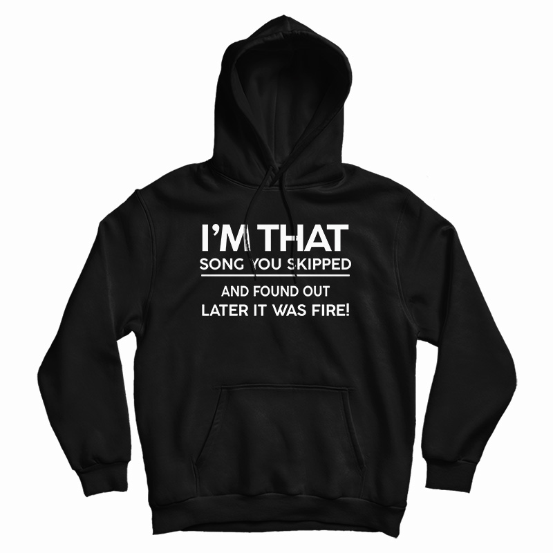 I'm The Song You Skipped Hoodie