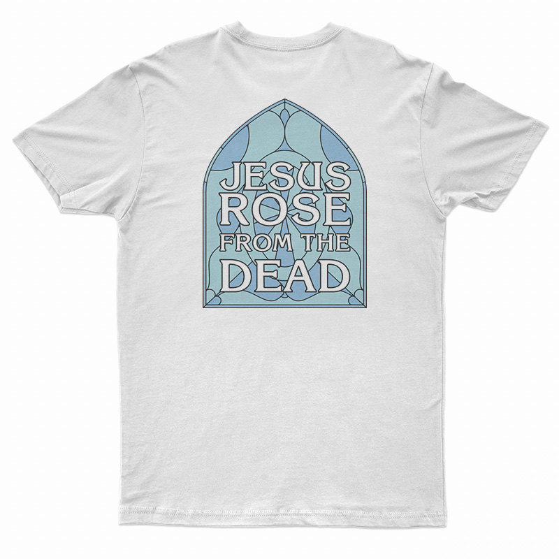 Jesus Rose From The Dead T-Shirt