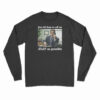 Just Tell Them To Call Me ASAP As Possible Long Sleeve T-Shirt