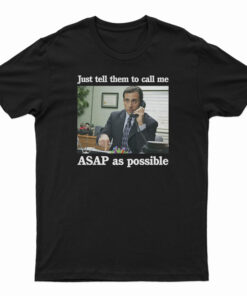 Just Tell Them To Call Me ASAP As Possible T-Shirt