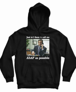 Just Tell Them To Call Me ASAP As Possible Hoodie