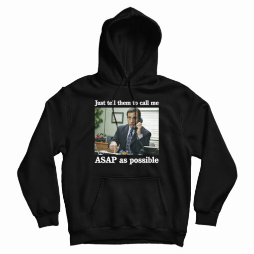 Just Tell Them To Call Me ASAP As Possible Hoodie