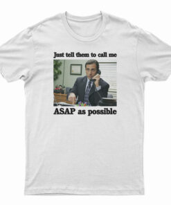 Just Tell Them To Call Me ASAP As Possible T-Shirt