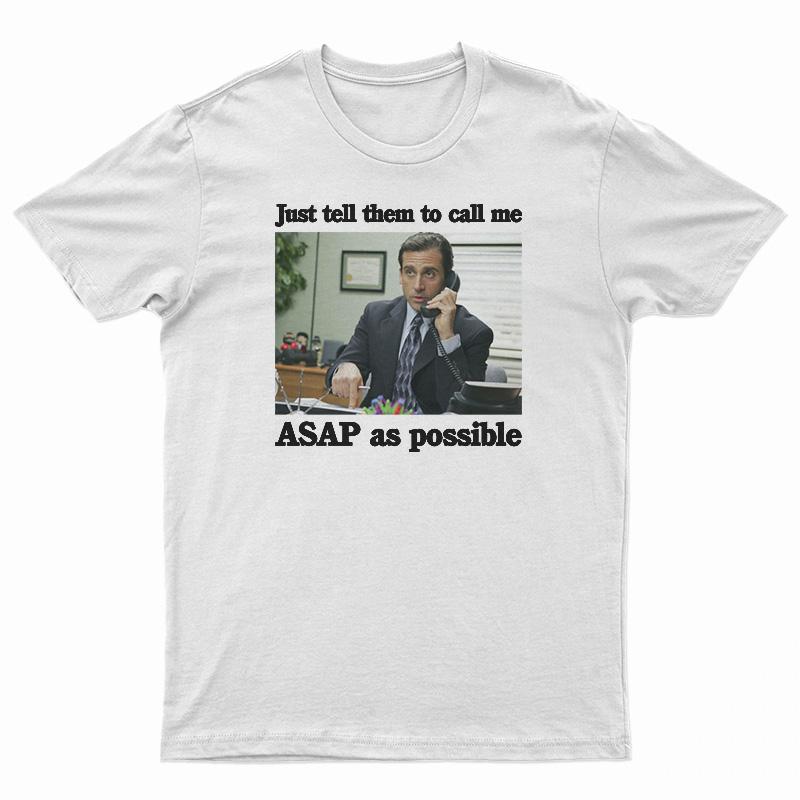 Just Tell Them To Call Me ASAP As Possible T-Shirt