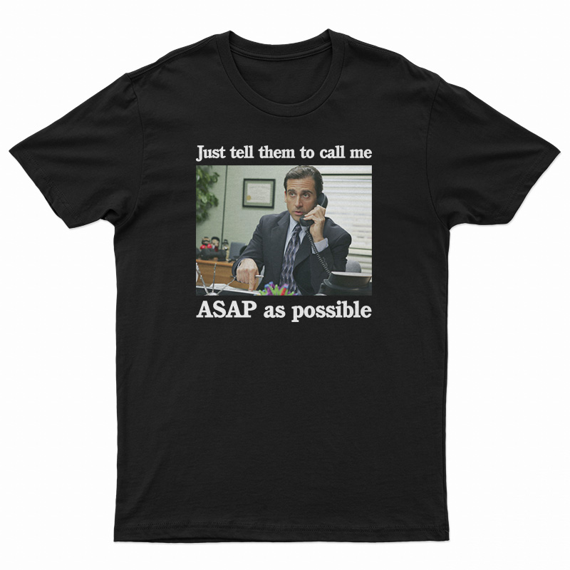 Just Tell Them To Call Me ASAP As Possible T-Shirt