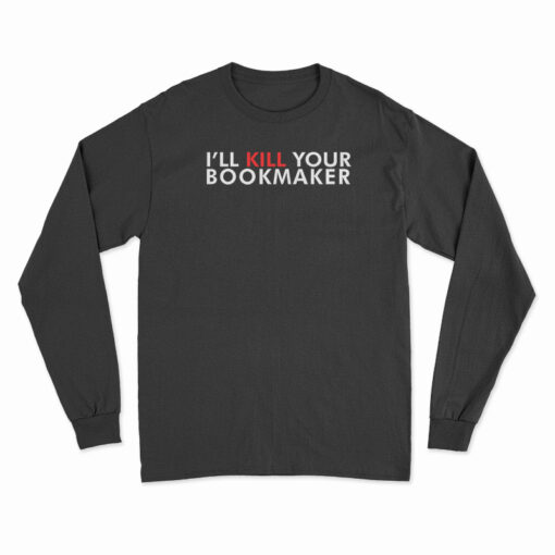 Kill Your Bookmaker Long Sleeve T-Shirt