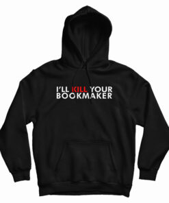 Kill Your Bookmaker Hoodie