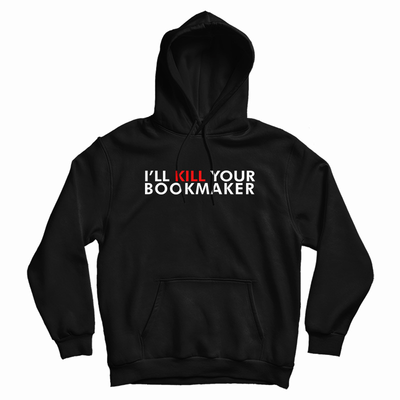 Kill Your Bookmaker Hoodie