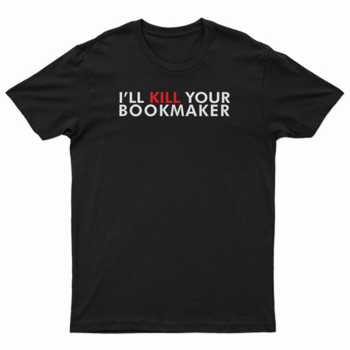 Kill Your Bookmaker T-Shirt