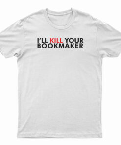 Kill Your Bookmaker T-Shirt