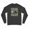 Live Ugly Fake Your Death Long Sleeve T-Shirt