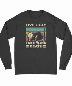 Live Ugly Fake Your Death Long Sleeve T-Shirt
