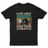 Live Ugly Fake Your Death T-Shirt