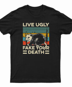 Live Ugly Fake Your Death T-Shirt