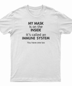My Mask Is On The Inside It's Called My Immune System T-Shirt
