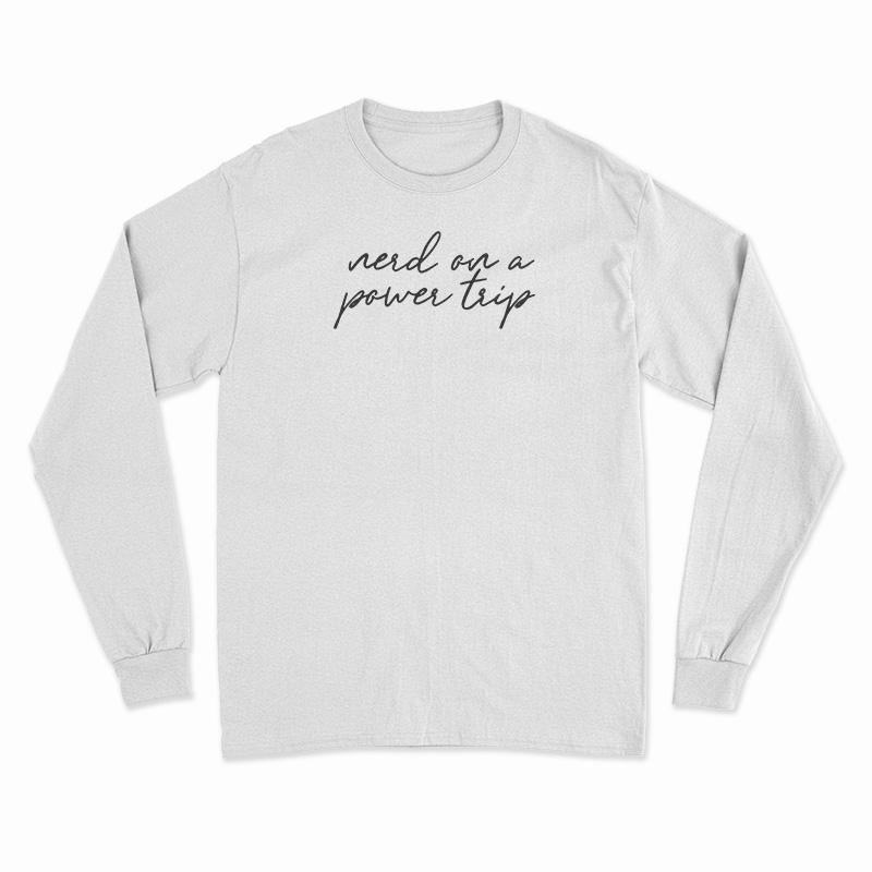 Nerd On A Power Trip Long Sleeve T-Shirt