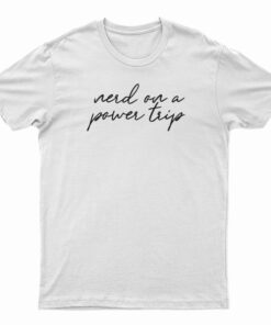 Nerd On A Power Trip T-Shirt