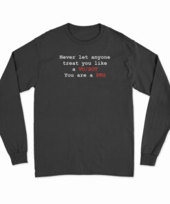 Never Let Anyone Treat You Like A VO SOT You Are A PKG Long Sleeve T-Shirt