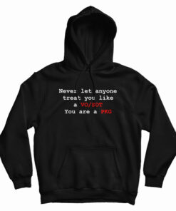 Never Let Anyone Treat You Like A VO SOT You Are A PKG Hoodie