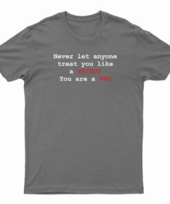 Never Let Anyone Treat You Like A VO SOT You Are A PKG T-Shirt