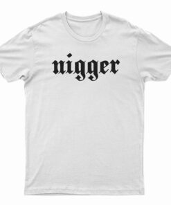 Nigger Ethnic Slur T-Shirt