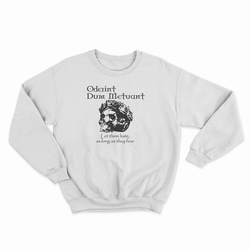 Oderint Dum Metuant Let Them Hate Sweatshirt