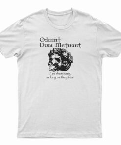 Oderint Dum Metuant Let Them Hate T-Shirt