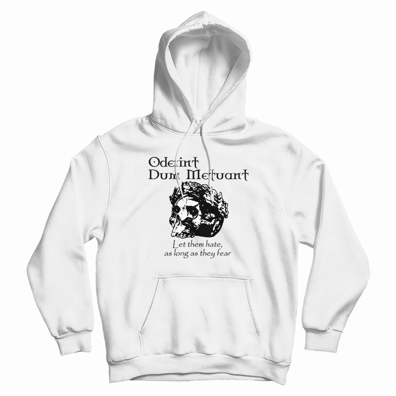 Oderint Dum Metuant Let Them Hate Hoodie