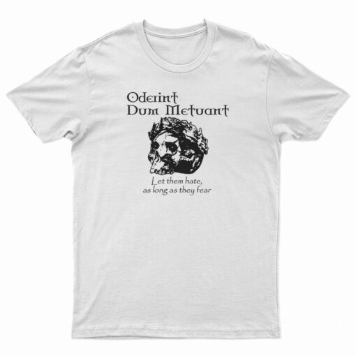 Oderint Dum Metuant Let Them Hate T-Shirt
