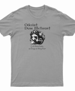 Oderint Dum Metuant Let Them Hate T-Shirt