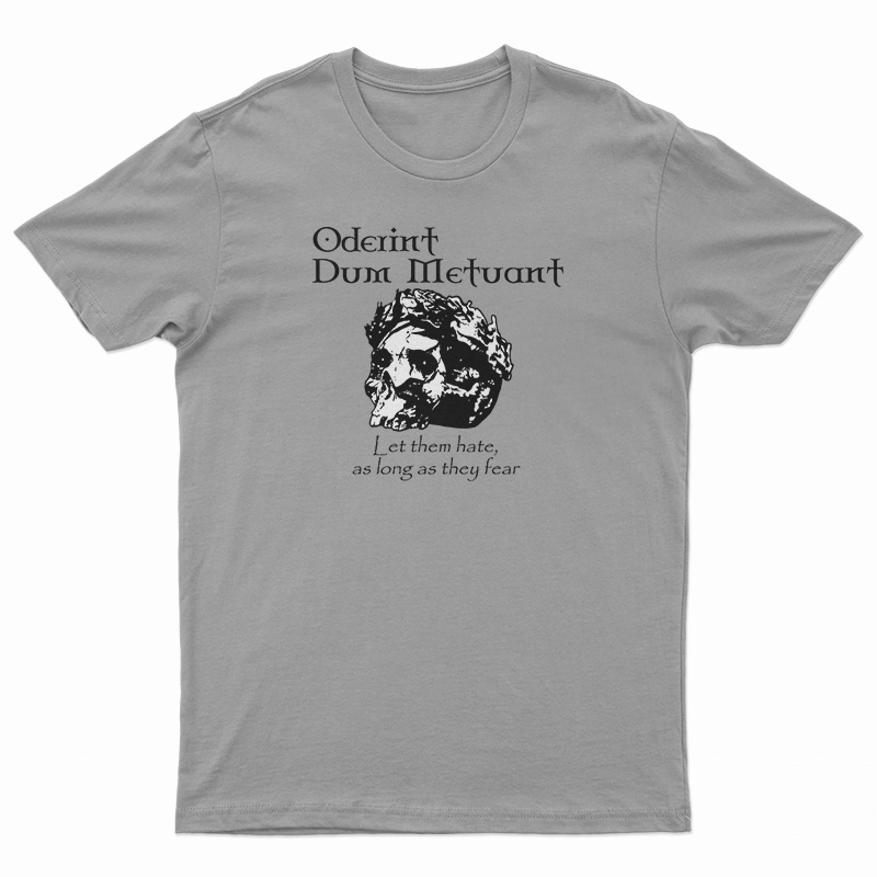 Oderint Dum Metuant Let Them Hate T-Shirt