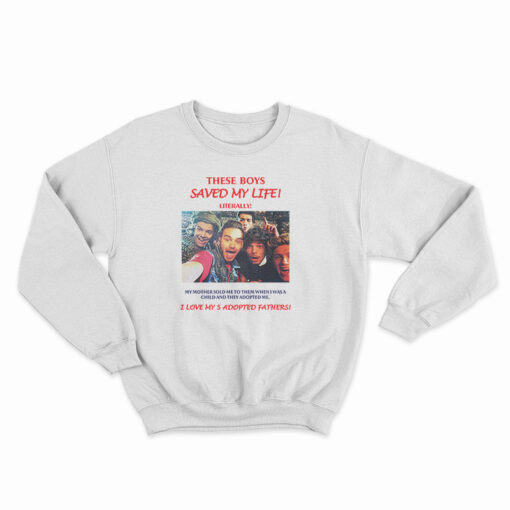 One Direction These Boys Saved My Life Literally Sweatshirt