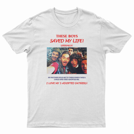 One Direction These Boys Saved My Life Literally T-Shirt