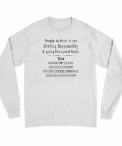 People In front Of Me Driving Responsibly Long Sleeve T-Shirt