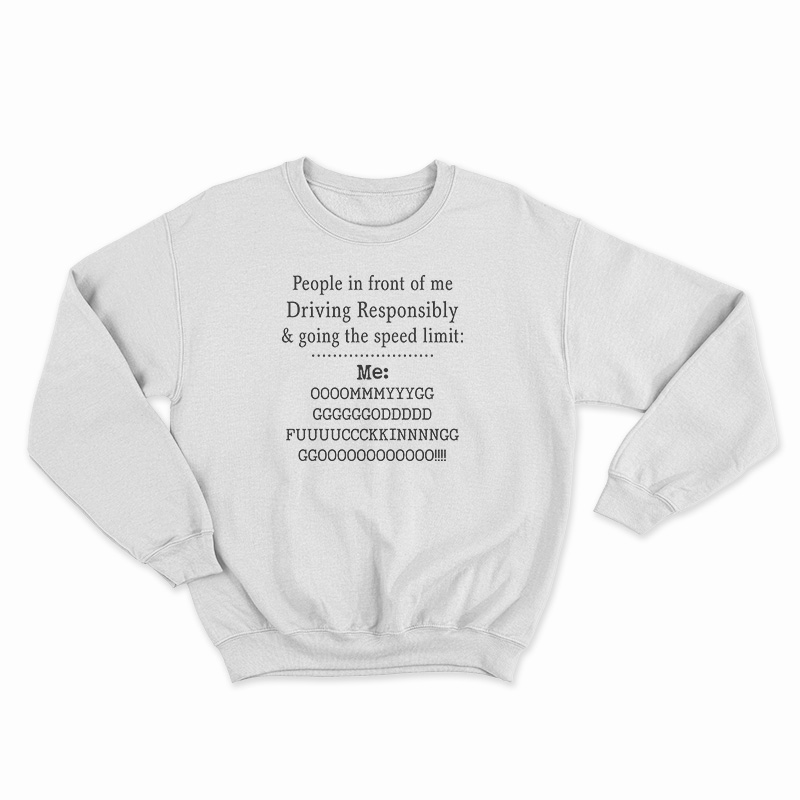 People In front Of Me Driving Responsibly Sweatshirt