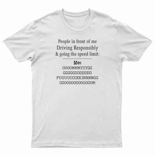 People In front Of Me Driving Responsibly T-Shirt