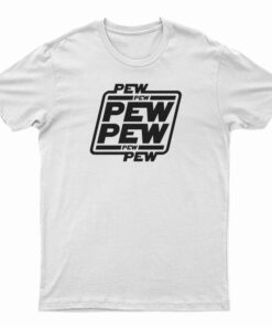 Pew Pew Pew T-Shirt