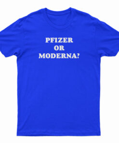 Pfizer Or Moderna T-Shirt