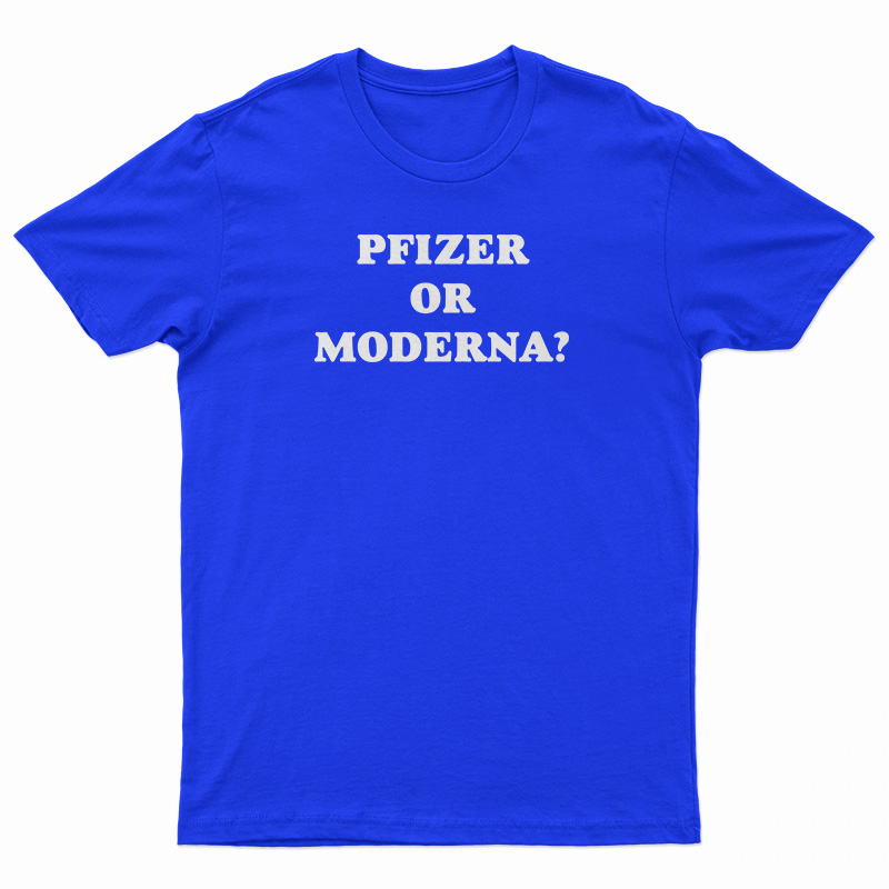 Pfizer Or Moderna T-Shirt