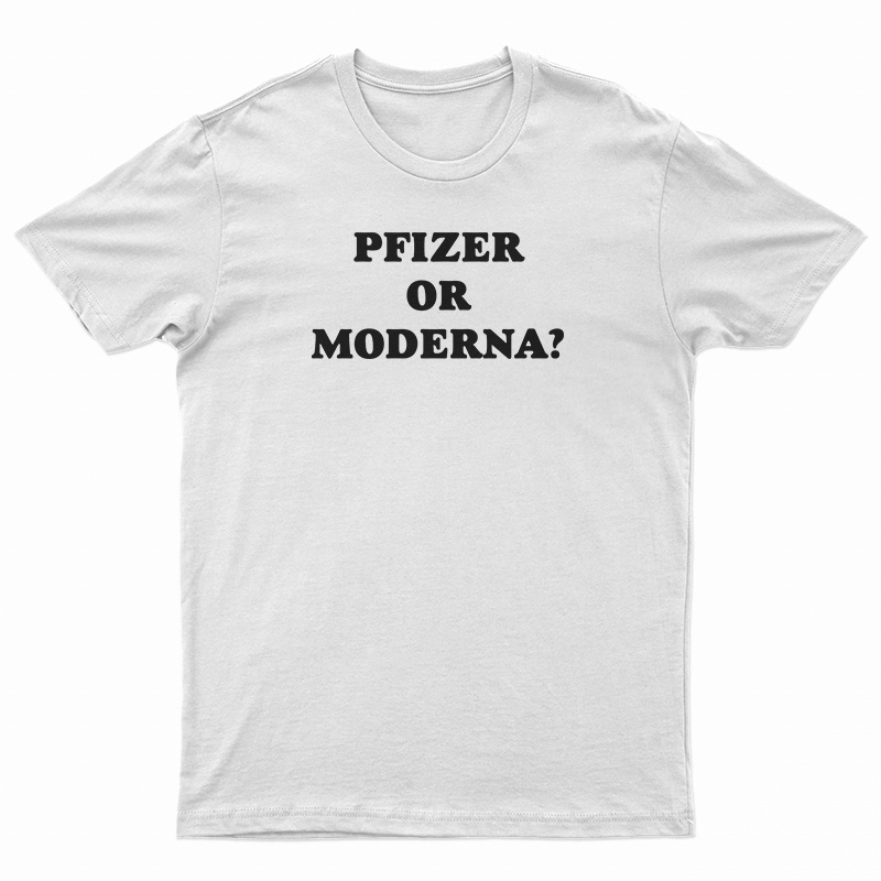 Pfizer Or Moderna T-Shirt