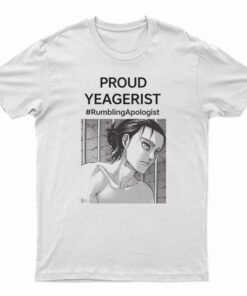 Proud Yeagerist Rumbling Apologist T-Shirt