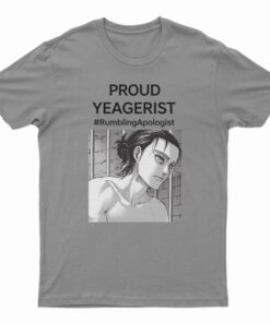 Proud Yeagerist Rumbling Apologist T-Shirt