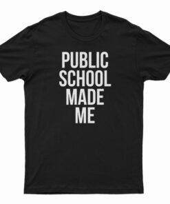 Public School Made Me T-Shirt