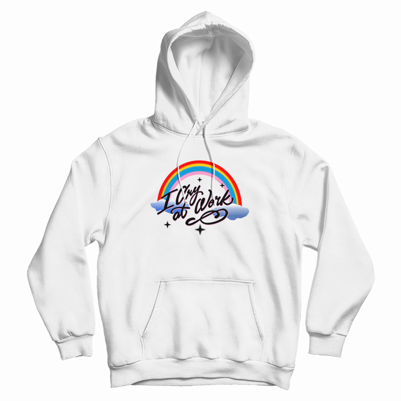 Rainbow I Cry At Work Hoodie