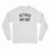 Retired Hot Boy Long Sleeve T-Shirt