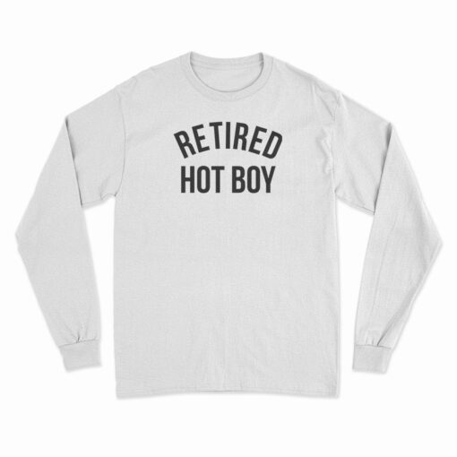 Retired Hot Boy Long Sleeve T-Shirt