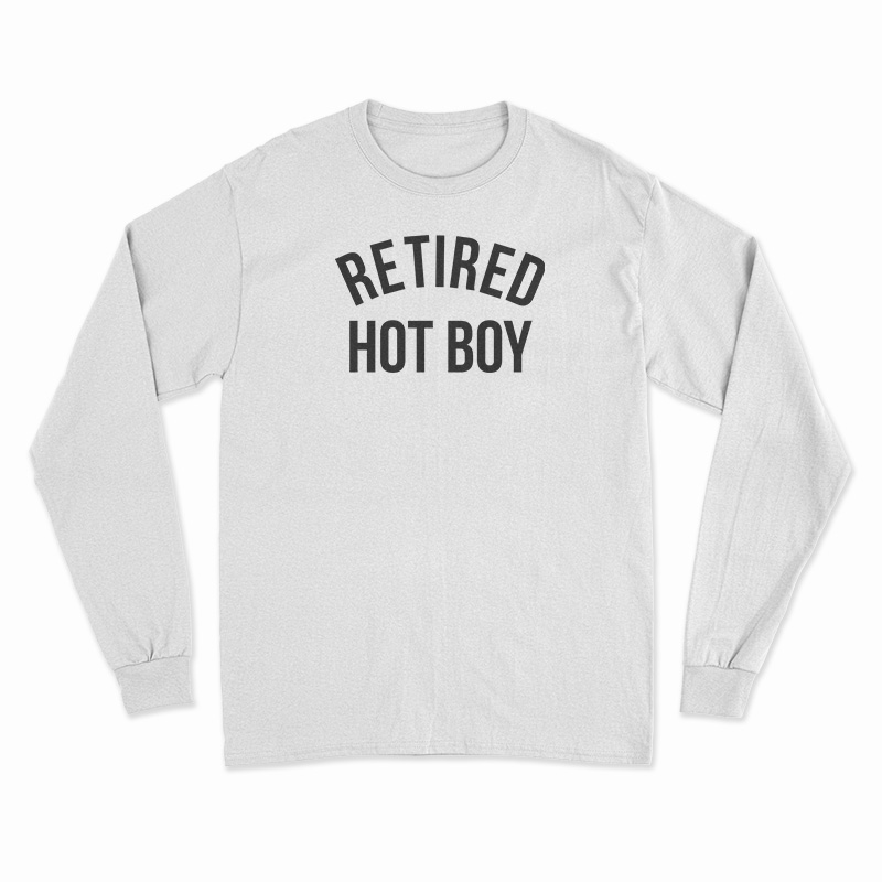 Retired Hot Boy Long Sleeve T-Shirt