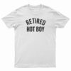 Retired Hot Boy T-Shirt