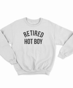 Retired Hot Boy Sweatshirt