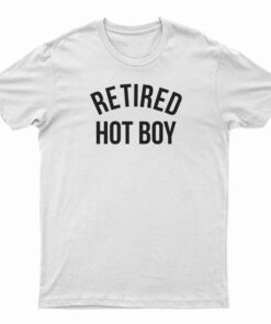 Retired Hot Boy T-Shirt